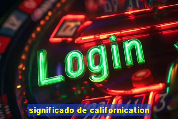 significado de californication